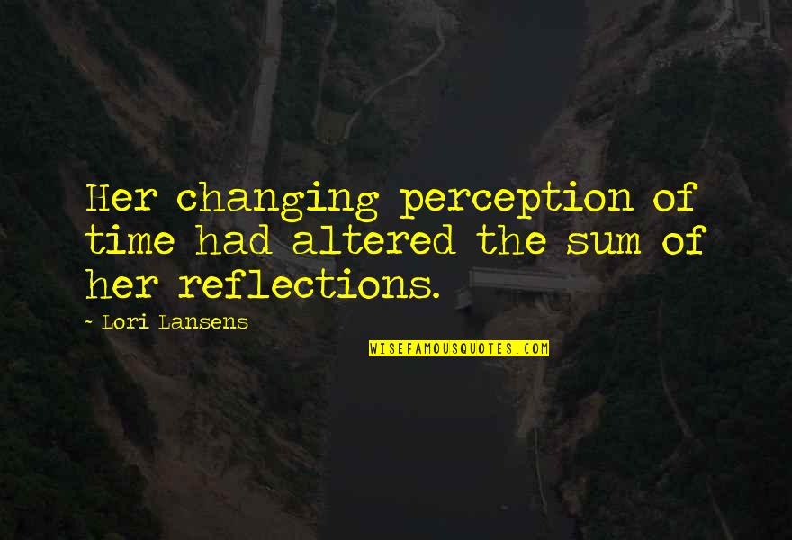 En El Camino Jack Kerouac Quotes By Lori Lansens: Her changing perception of time had altered the
