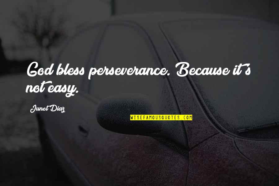 En Este Hogar Esta Dios Quotes By Junot Diaz: God bless perseverance. Because it's not easy.