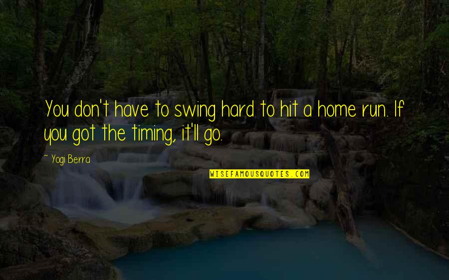 En Este Hogar Esta Dios Quotes By Yogi Berra: You don't have to swing hard to hit