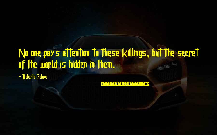En Garde Quotes By Roberto Bolano: No one pays attention to these killings, but