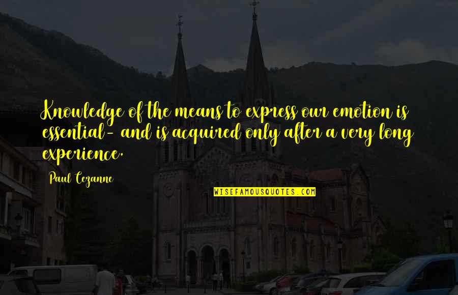 En Masse Quotes By Paul Cezanne: Knowledge of the means to express our emotion En Masse Quotes By Paul Cezanne: Knowledge of the means to express our emotion