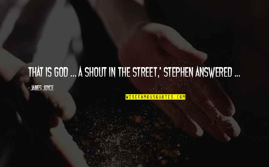 En Realidad Los Players Quotes By James Joyce: That is god ... A shout in the