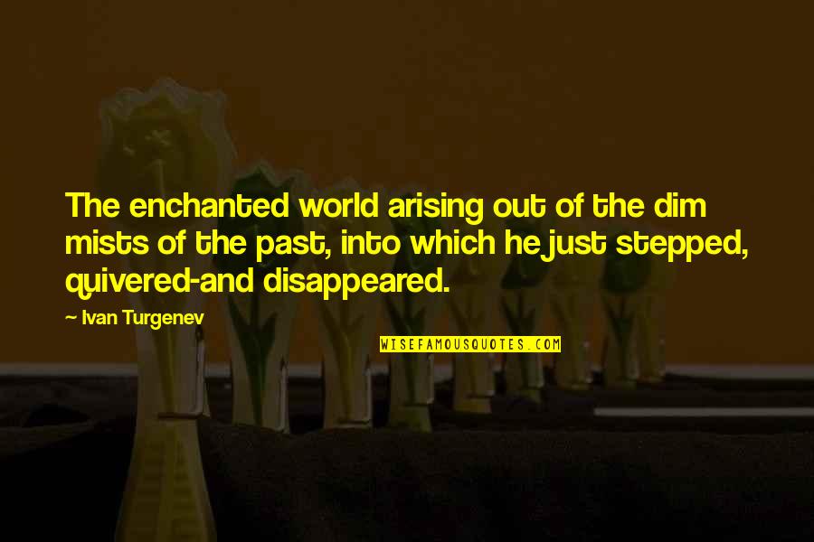 En Sabah Nur Quotes By Ivan Turgenev: The enchanted world arising out of the dim