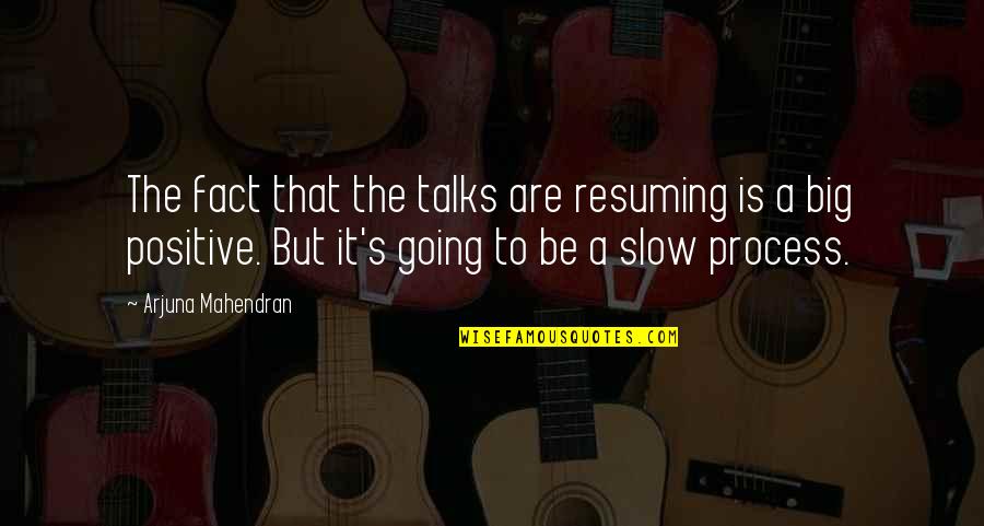 En Visto Quotes By Arjuna Mahendran: The fact that the talks are resuming is En Visto Quotes By Arjuna Mahendran: The fact that the talks are resuming is