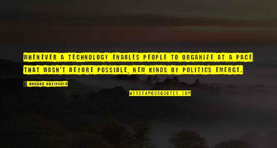 Enables Quotes By Howard Rheingold: Whenever a technology enables people to organize at