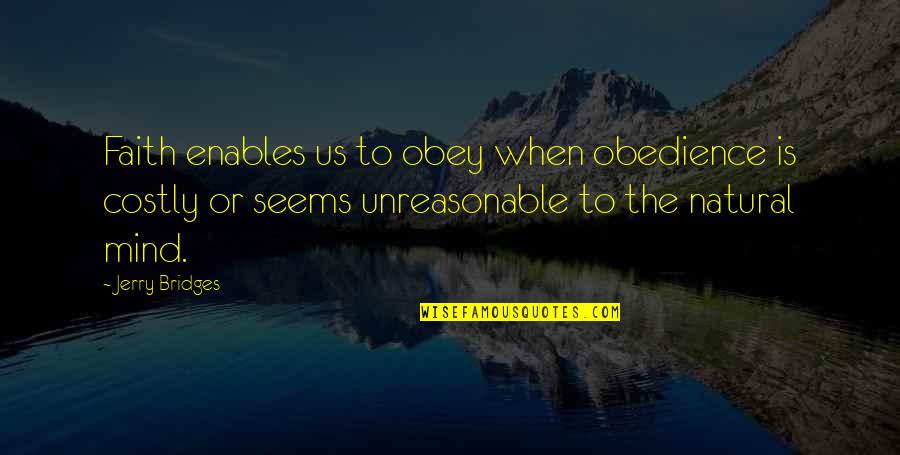 Enables Quotes By Jerry Bridges: Faith enables us to obey when obedience is