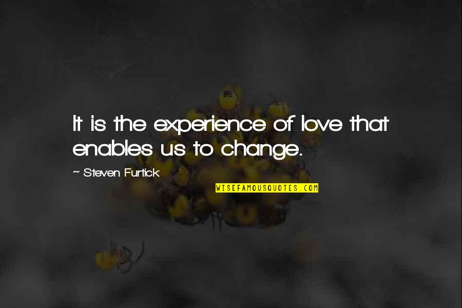 Enables Quotes By Steven Furtick: It is the experience of love that enables