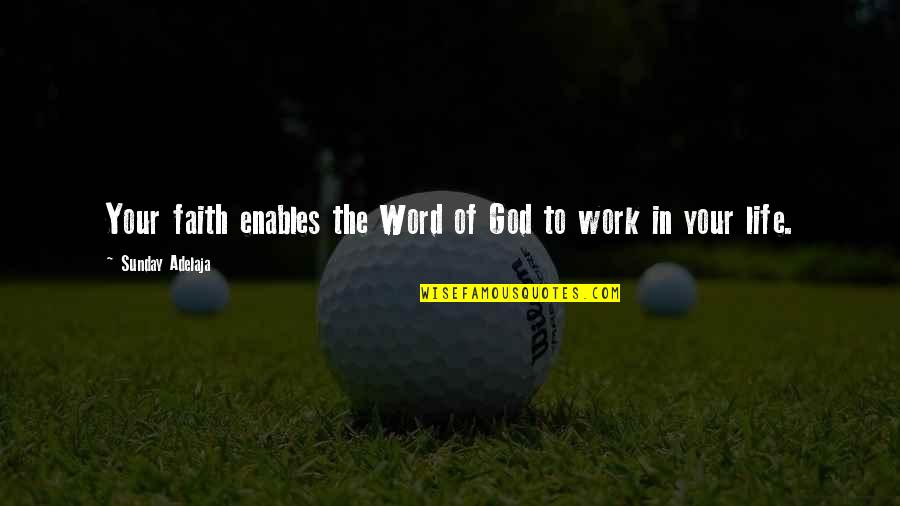 Enables Quotes By Sunday Adelaja: Your faith enables the Word of God to