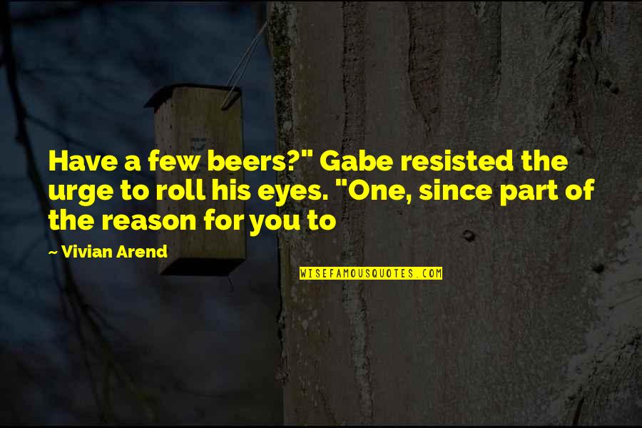 Enabling A Narcissist Quotes By Vivian Arend: Have a few beers?" Gabe resisted the urge