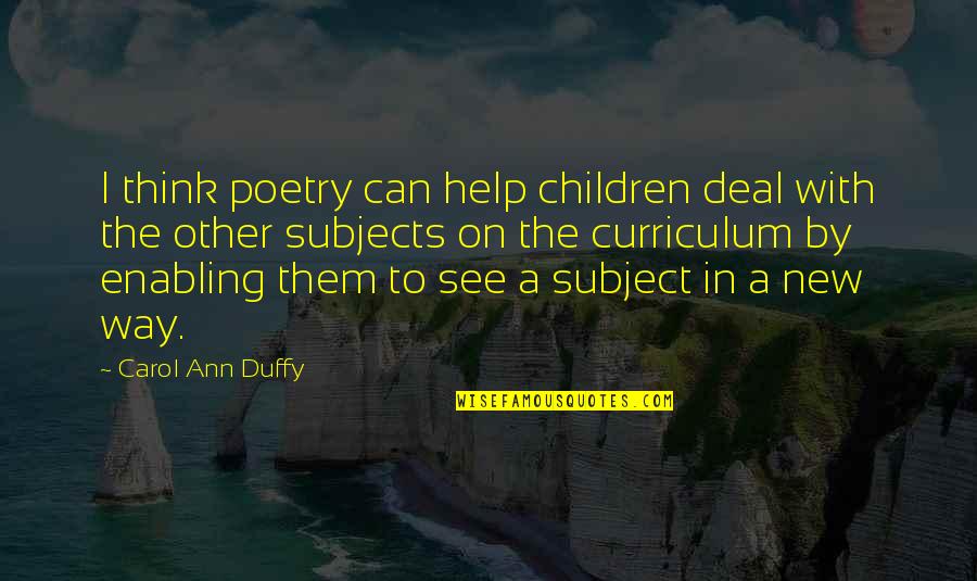 Enabling Quotes By Carol Ann Duffy: I think poetry can help children deal with