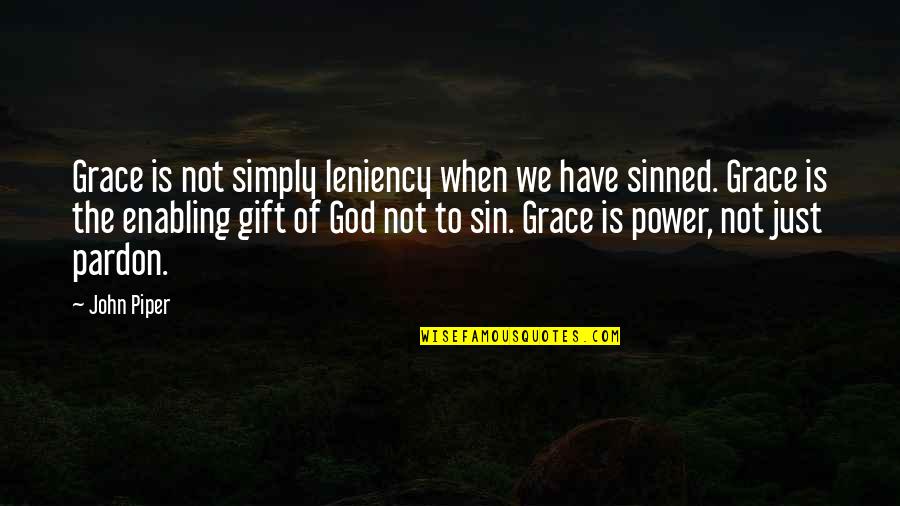 Enabling Quotes By John Piper: Grace is not simply leniency when we have