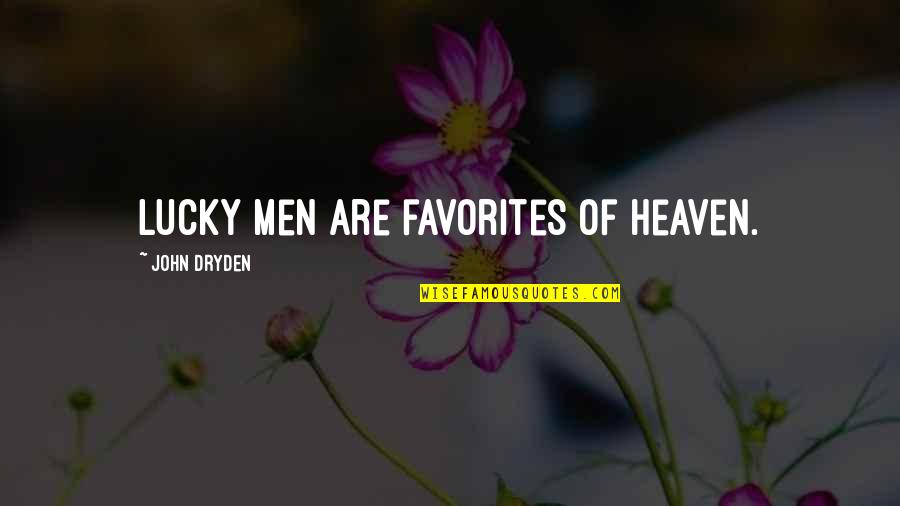 Enache Florin Quotes By John Dryden: Lucky men are favorites of Heaven. Enache Florin Quotes By John Dryden: Lucky men are favorites of Heaven.