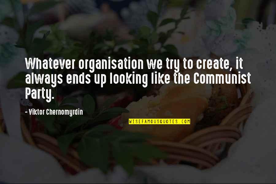 Enacted Def Quotes By Viktor Chernomyrdin: Whatever organisation we try to create, it always