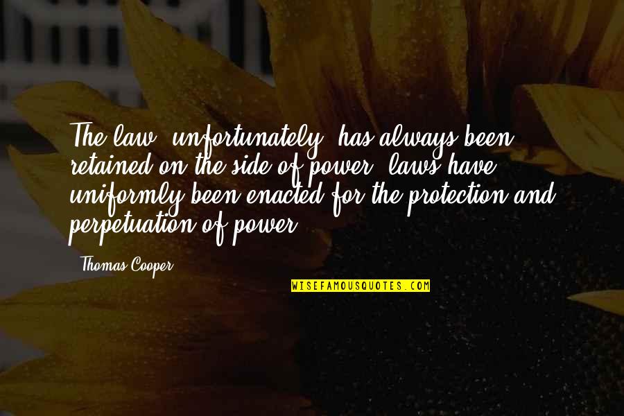 Enacted Law Quotes By Thomas Cooper: The law, unfortunately, has always been retained on