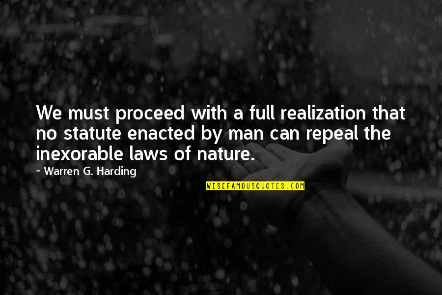 Enacted Law Quotes By Warren G. Harding: We must proceed with a full realization that
