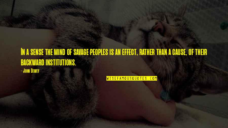 Enacts Laws Quotes By John Dewey: In a sense the mind of savage peoples Enacts Laws Quotes By John Dewey: In a sense the mind of savage peoples