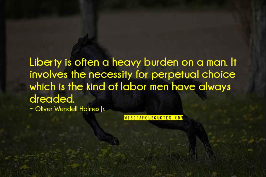 Enacts Revenge Quotes By Oliver Wendell Holmes Jr.: Liberty is often a heavy burden on a
