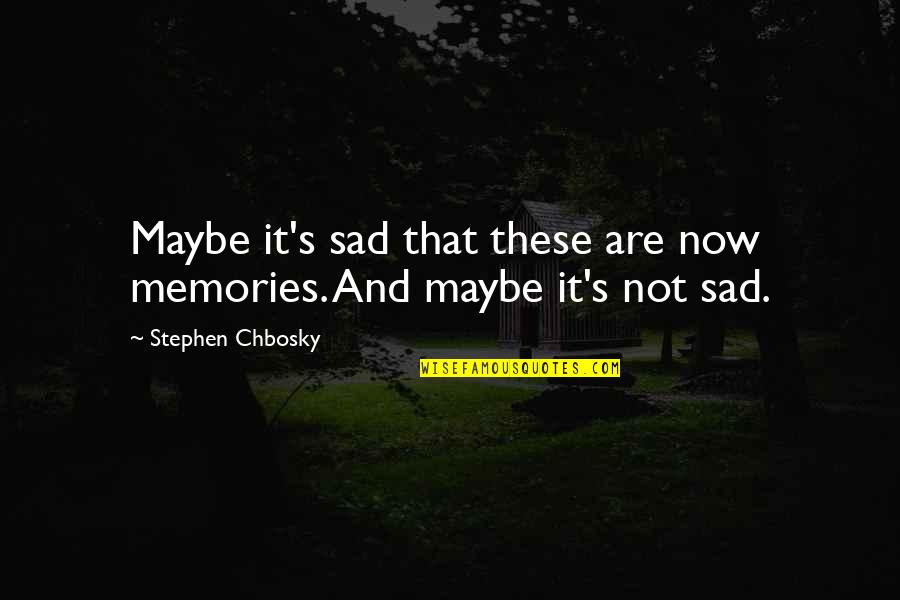 Enajenado En Quotes By Stephen Chbosky: Maybe it's sad that these are now memories. Enajenado En Quotes By Stephen Chbosky: Maybe it's sad that these are now memories.