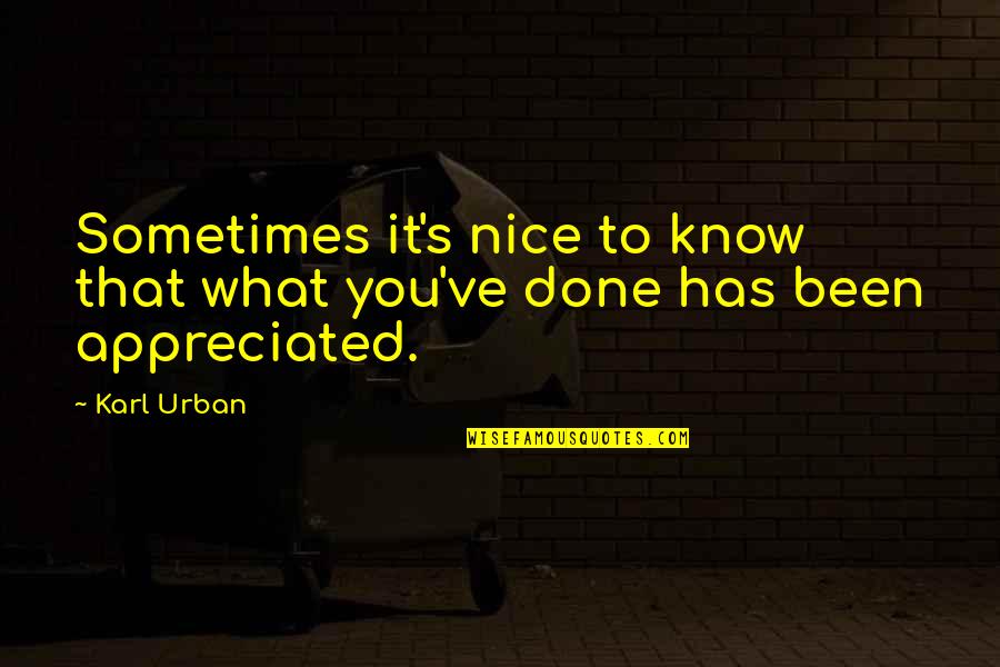 Enaknya Susu Quotes By Karl Urban: Sometimes it's nice to know that what you've
