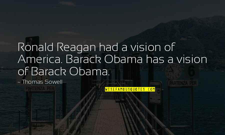 Enako San Quotes By Thomas Sowell: Ronald Reagan had a vision of America. Barack