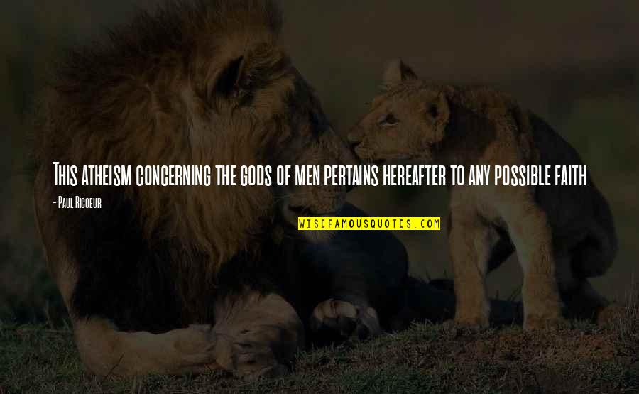 Enaksha Quotes By Paul Ricoeur: This atheism concerning the gods of men pertains