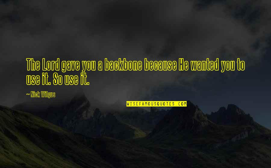 Enaltece Significado Quotes By Nick Wilgus: The Lord gave you a backbone because He
