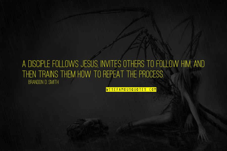 Enam Quotes By Brandon D. Smith: A disciple follows Jesus, invites others to follow