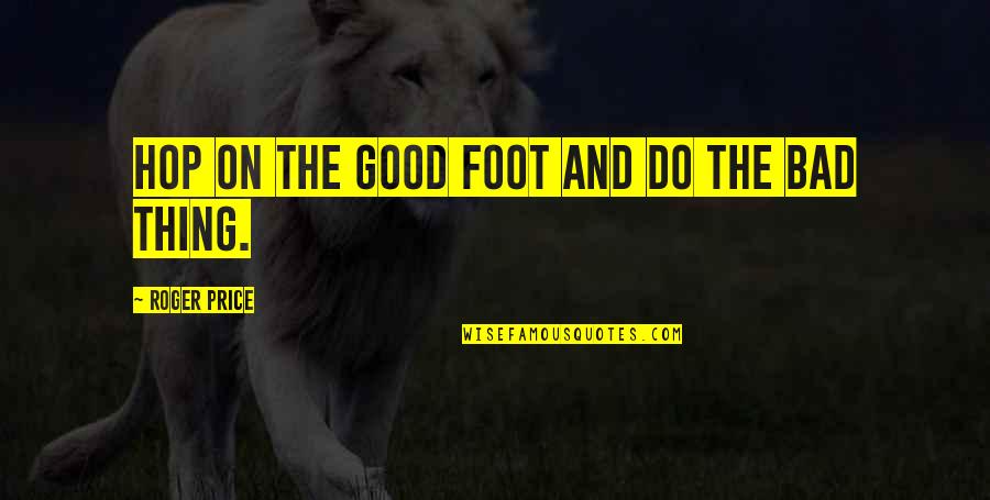 Enam Quotes By Roger Price: Hop on the good foot and do the