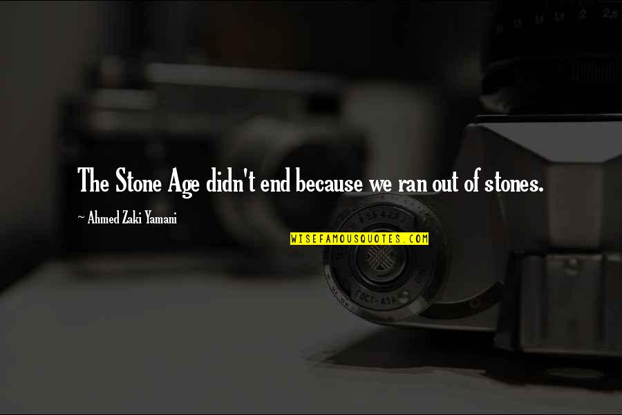 Enamel Pin Quotes By Ahmed Zaki Yamani: The Stone Age didn't end because we ran