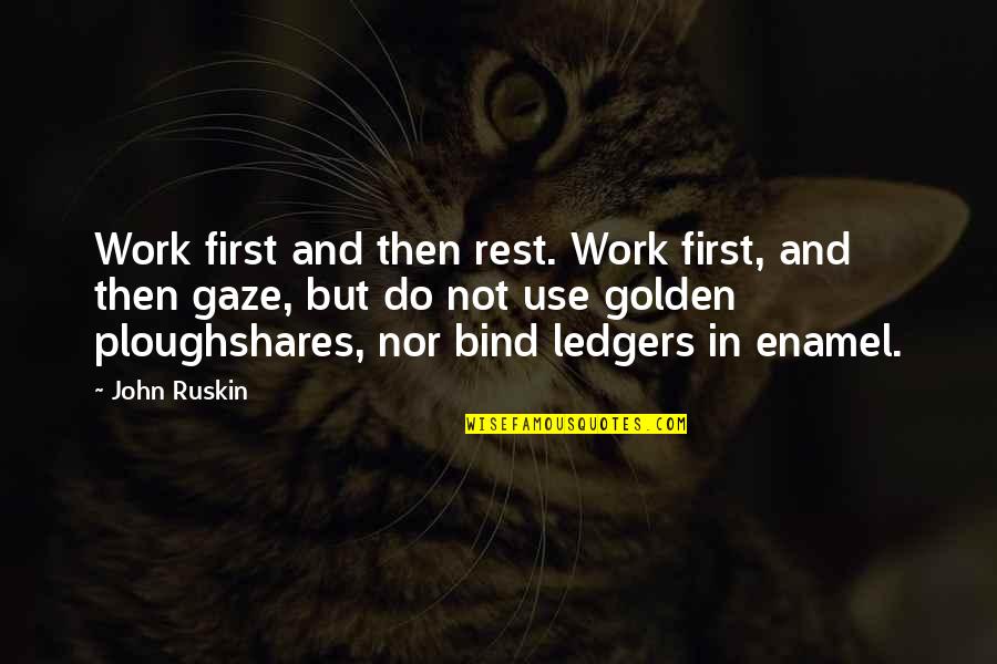 Enamel Quotes By John Ruskin: Work first and then rest. Work first, and