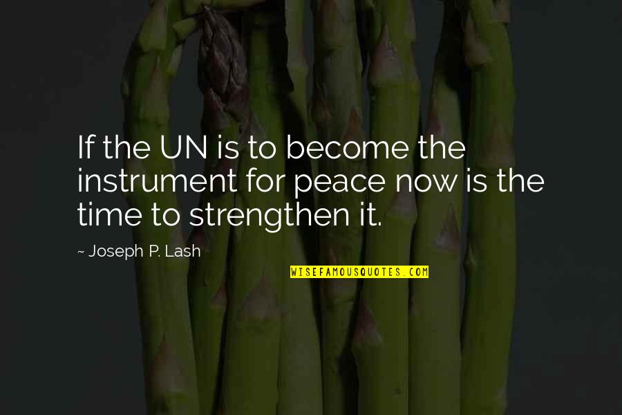 Enameled Quotes By Joseph P. Lash: If the UN is to become the instrument