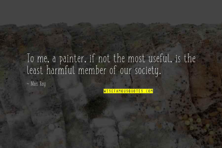 Enameling With A Torch Quotes By Man Ray: To me, a painter, if not the most