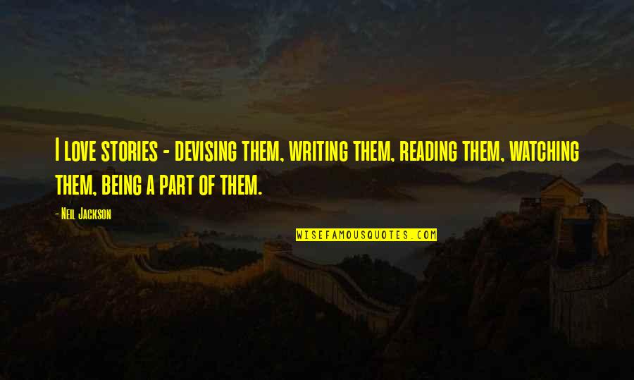 Enamelling Quotes By Neil Jackson: I love stories - devising them, writing them, Enamelling Quotes By Neil Jackson: I love stories - devising them, writing them,