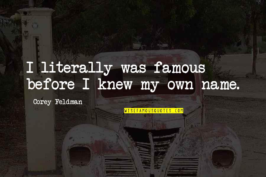 Enamorado De Ti Quotes By Corey Feldman: I literally was famous before I knew my