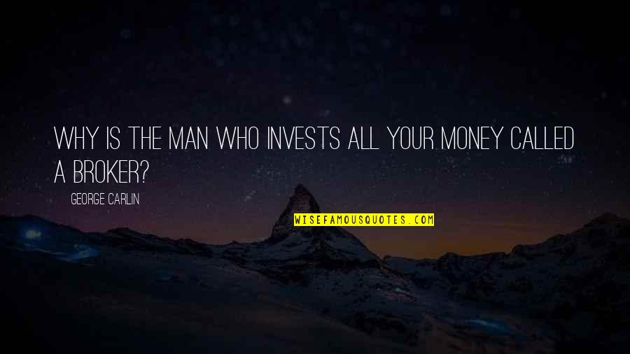 Enamorado De Ti Quotes By George Carlin: Why is the man who invests all your