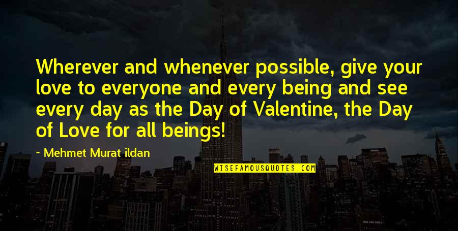 Enamorarme Rabito Quotes By Mehmet Murat Ildan: Wherever and whenever possible, give your love to