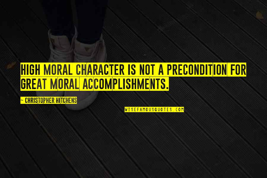 Enamorarnos Cada Quotes By Christopher Hitchens: High moral character is not a precondition for
