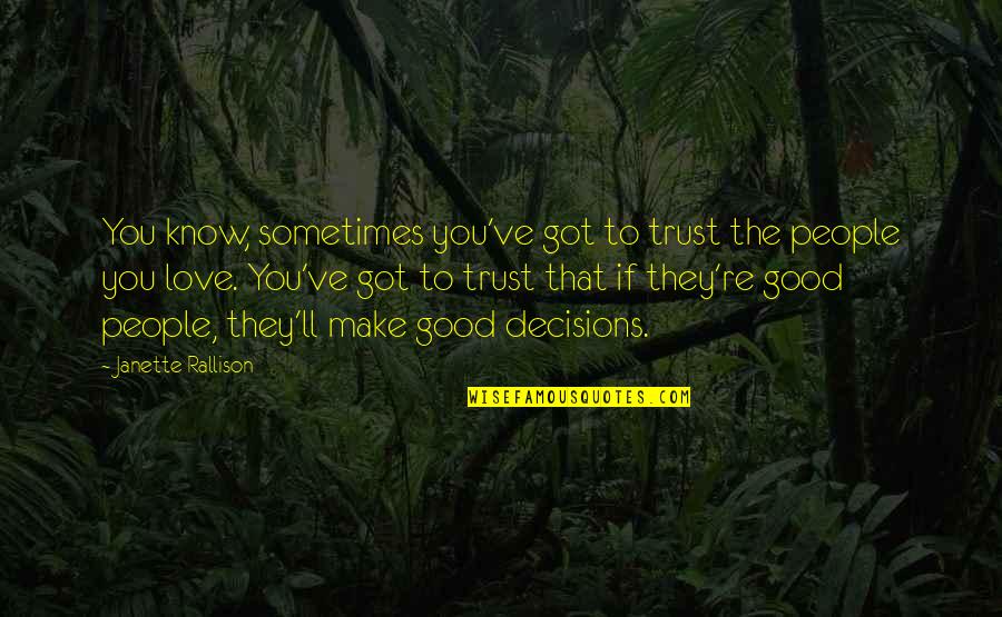 Enamorarse Casarse Quotes By Janette Rallison: You know, sometimes you've got to trust the Enamorarse Casarse Quotes By Janette Rallison: You know, sometimes you've got to trust the