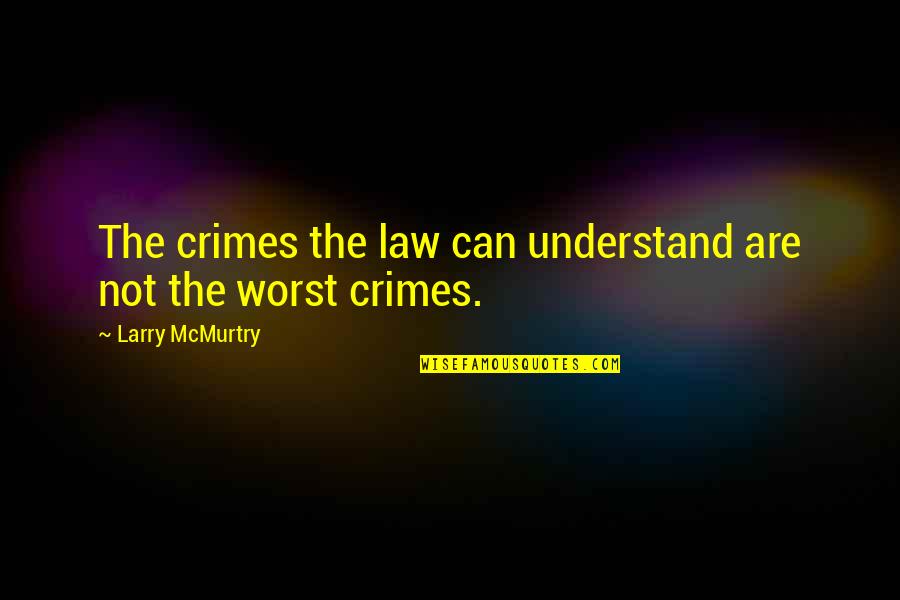 Enamorarse Casarse Quotes By Larry McMurtry: The crimes the law can understand are not Enamorarse Casarse Quotes By Larry McMurtry: The crimes the law can understand are not