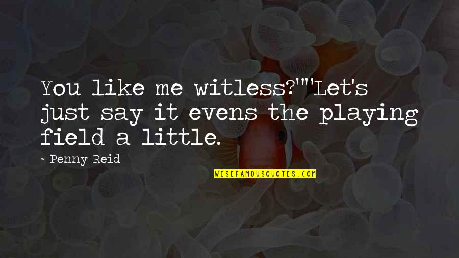 Enamorarse Casarse Quotes By Penny Reid: You like me witless?""Let's just say it evens