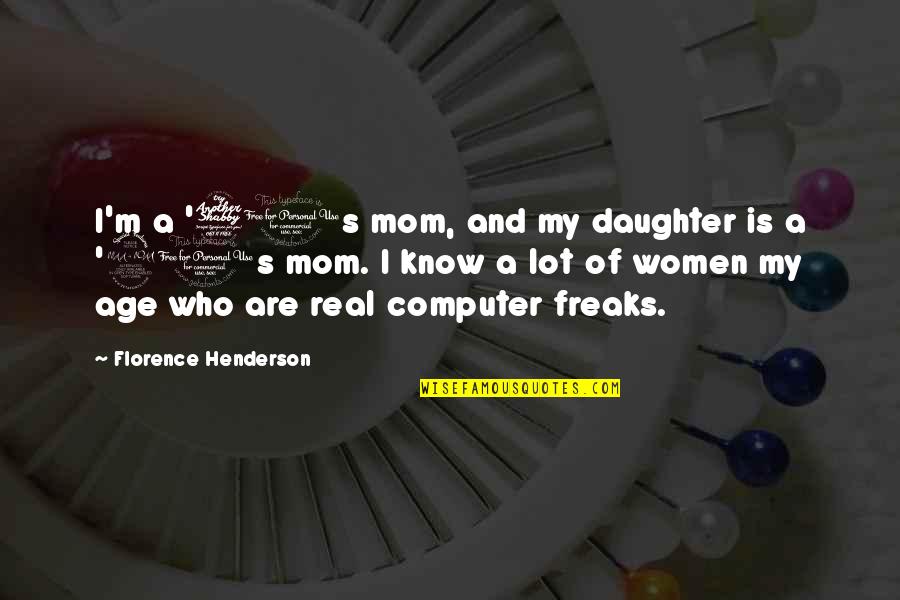 Enamorated Quotes By Florence Henderson: I'm a '70s mom, and my daughter is Enamorated Quotes By Florence Henderson: I'm a '70s mom, and my daughter is