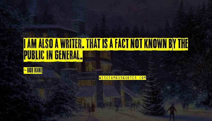 Enamorations Quotes By Bob Kane: I am also a writer. That is a