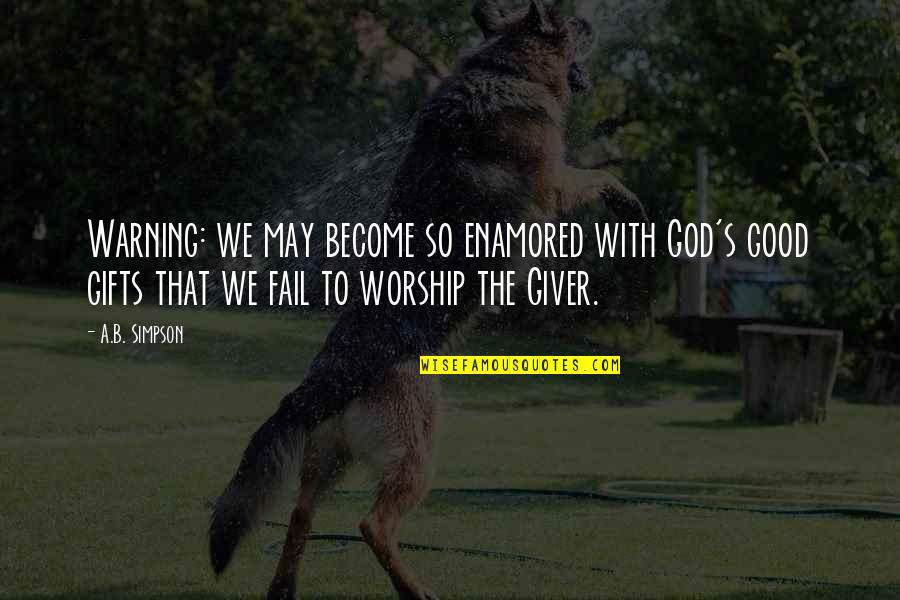 Enamored Quotes By A.B. Simpson: Warning: we may become so enamored with God's