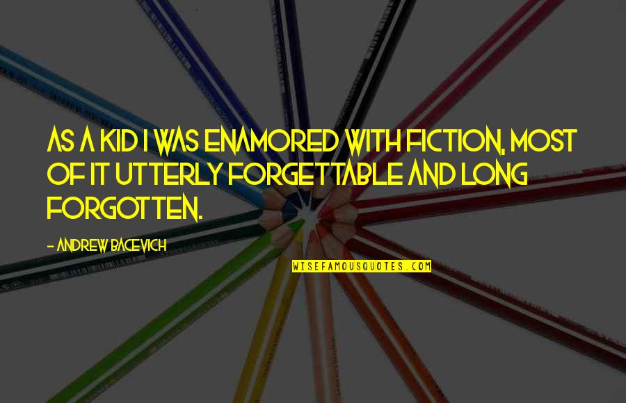 Enamored Quotes By Andrew Bacevich: As a kid I was enamored with fiction,