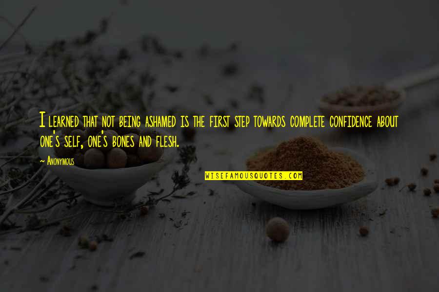 Enamoro Quotes By Anonymous: I learned that not being ashamed is the