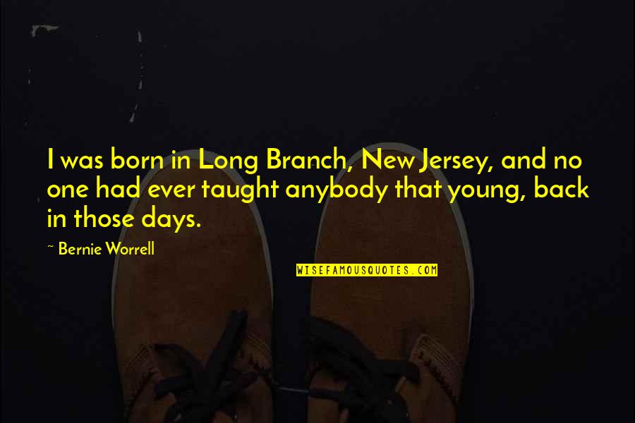 Enamour Quotes By Bernie Worrell: I was born in Long Branch, New Jersey,