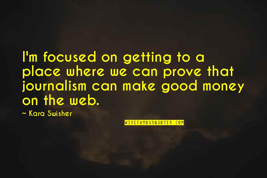 Enamour Quotes By Kara Swisher: I'm focused on getting to a place where