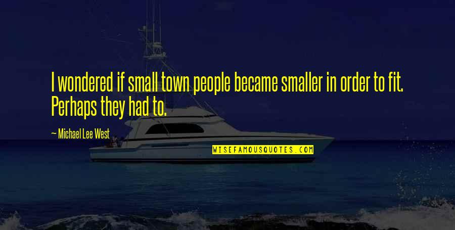 Enamour Quotes By Michael Lee West: I wondered if small town people became smaller