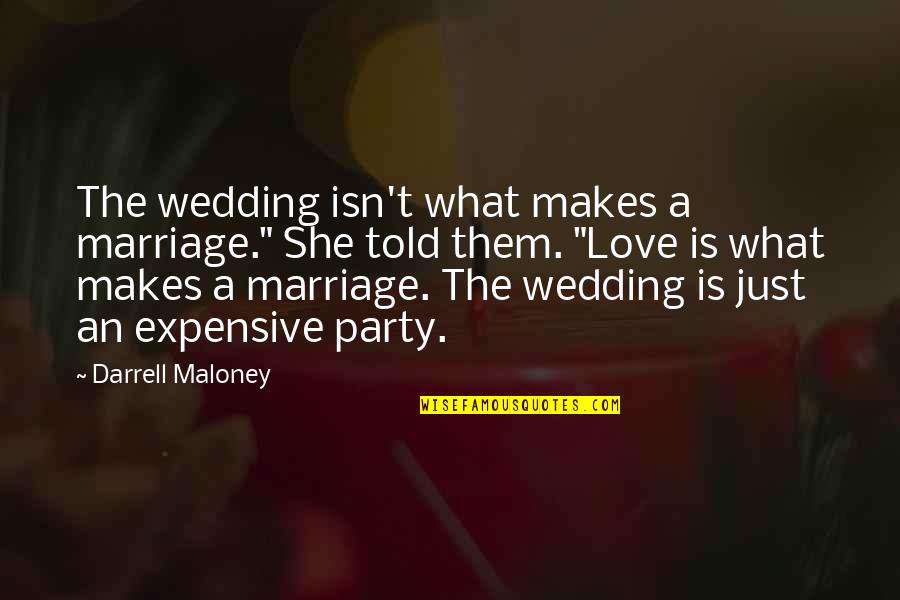 Enamour'd Quotes By Darrell Maloney: The wedding isn't what makes a marriage." She