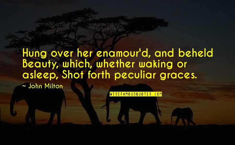 Enamour'd Quotes By John Milton: Hung over her enamour'd, and beheld Beauty, which,